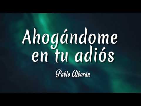 Ahogándome En Tu Adiós - Pablo Alborán