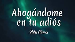 Ahogándome tu adiós - Pablo Alborán ( Letra + vietsub )
