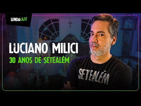 ESPECIAL 30 anos de SETEALÉM com Luciano Milici | LendaCast #157