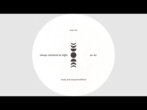 always centered at night - 'on air' feat. moby & serpentwithfeet (official audio)