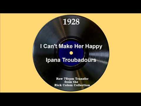 1928 Ipana Troubadours - I Can’t Make Her Happy (Smith Ballew, vocal)