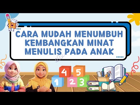 CARA MUDAH MENUMBUHKEMBANGKAN MINAT MENULIS ANAK