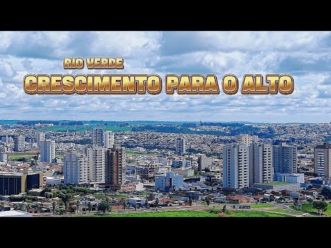 RIO VERDE GO , A CIDADE QUE CRESCE PARA O ALTO