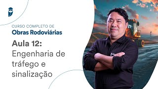 Aula 12: Engenharia de tráfego e sinalização - Curso Completo de Obras Rodoviárias