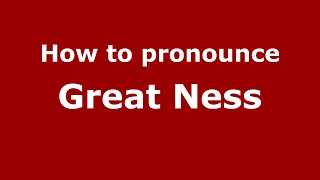 How to pronounce Great Ness