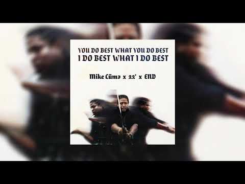 Mike Cümə x 22' x END - you do best what you do best, i do best what i do best