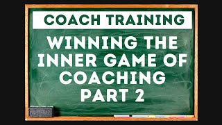Winning the Mental Game of Coaching - Part 2