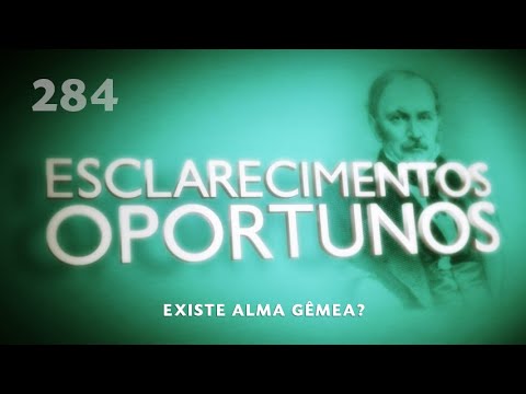 Esclarecimentos Oportunos 284 - Existe alma gêmea?