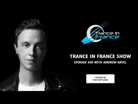 Trance In France Show Episode 300 — Andrew Rayel (2014)