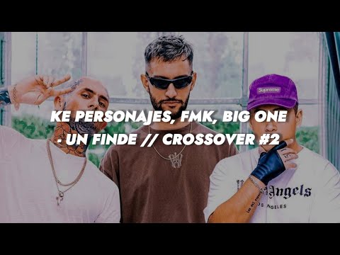 Ke Personajes, FMK, Big One - Un Finde || LETRA CROSSOVER #2