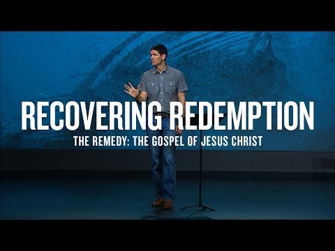Recovering Redemption (Part 2) - The Remedy: The Gospel of Jesus Christ