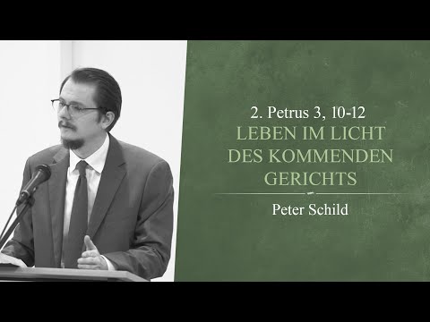 Leben im Licht des kommenden Gerichts (2. Petrus 3, 10-12) - Peter Schild
