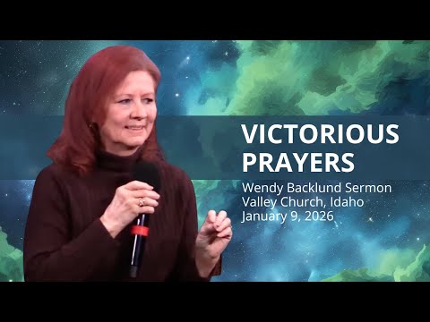 Victorious Prayers with Wendy Backlund at Valley Church (January 9, 2026)