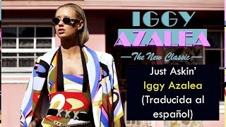 Iggy Azalea - Just Askin&#39; (Traducida al español)