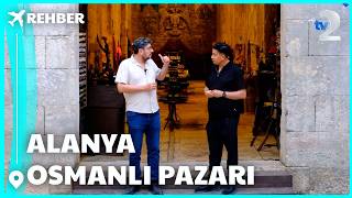 Rehber | Alanya Tarihi Osmanlı Pazarı