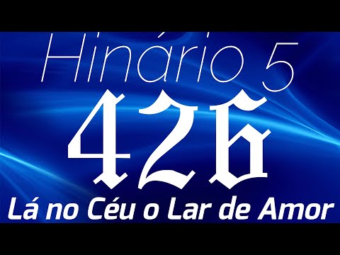 HINO 426 CCB - Lá no Céu o Lar de Amor - HINÁRIO 5 COM LETRAS