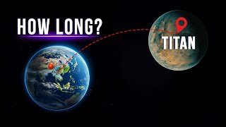 How Long Would It Take Us To Get To Titan?