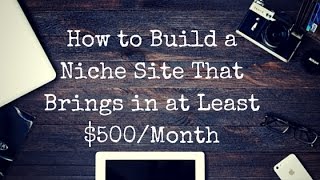 How to Create a Niche Site that Brings in $500/Month