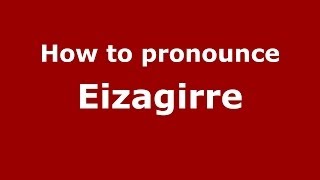 How to pronounce Eizagirre