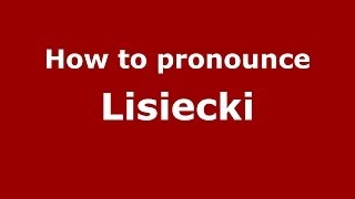 How to pronounce Lisiecki