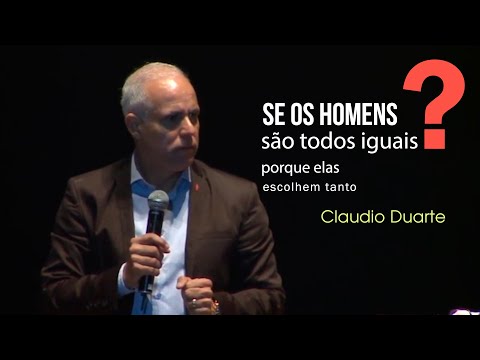 Se os homens são todos iguais, porque elas escolhem tanto  CLAUDIO DUARTE