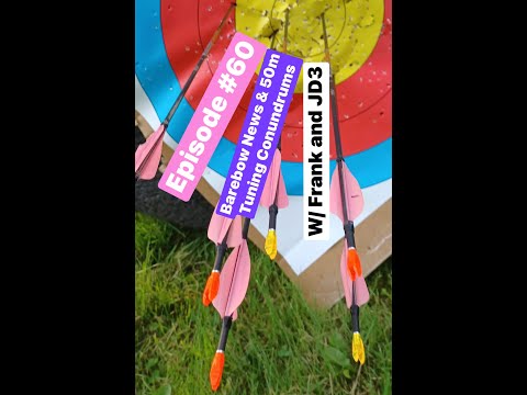 Episode #60 - Barebow News & 50 Meter Tuning Conundrums