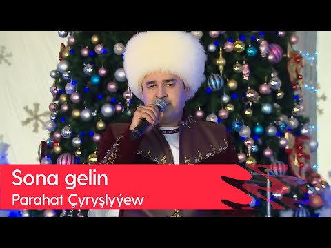 Parahat Chyryshlyyew - Sona gelin | 2023