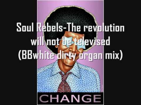 Soul Rebels-The revolution will not be televised(BBwhite dirty organ mix).wmv