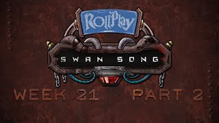 RollPlay Swan Song - Week 21, Part 2