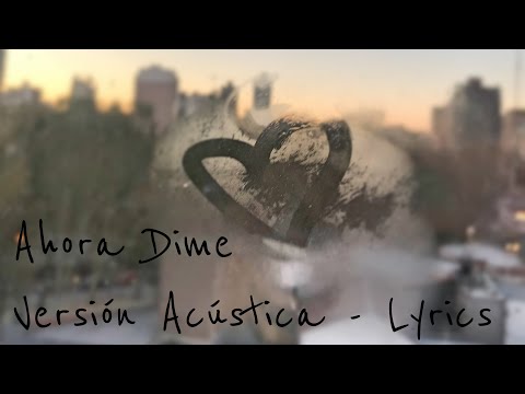 Ahora Dime (Versión Acústica Lyrics)