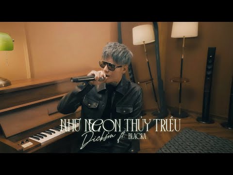 NHƯ NGỌN THỦY TRIỀU (M/V) - DICKSON ft. BLACKA 