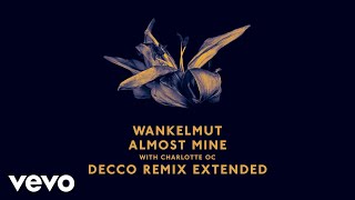 Wankelmut, Charlotte OC - Almost Mine (Decco Remix Extended) ft. Charlotte OC