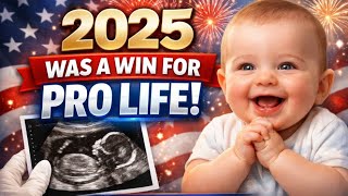 PFL-2025 has been a Pro-Life Year! - Pro Life News Break