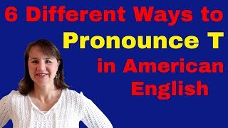 6 Ways to Pronounce T in American English