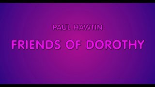 FRIEND OF DOROTHY - PAUL HAWTIN