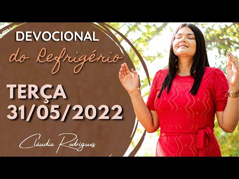 31/05/22 Devocional do Refrigério • Reflexão e oração de hoje • Cláudia Rodrigues.