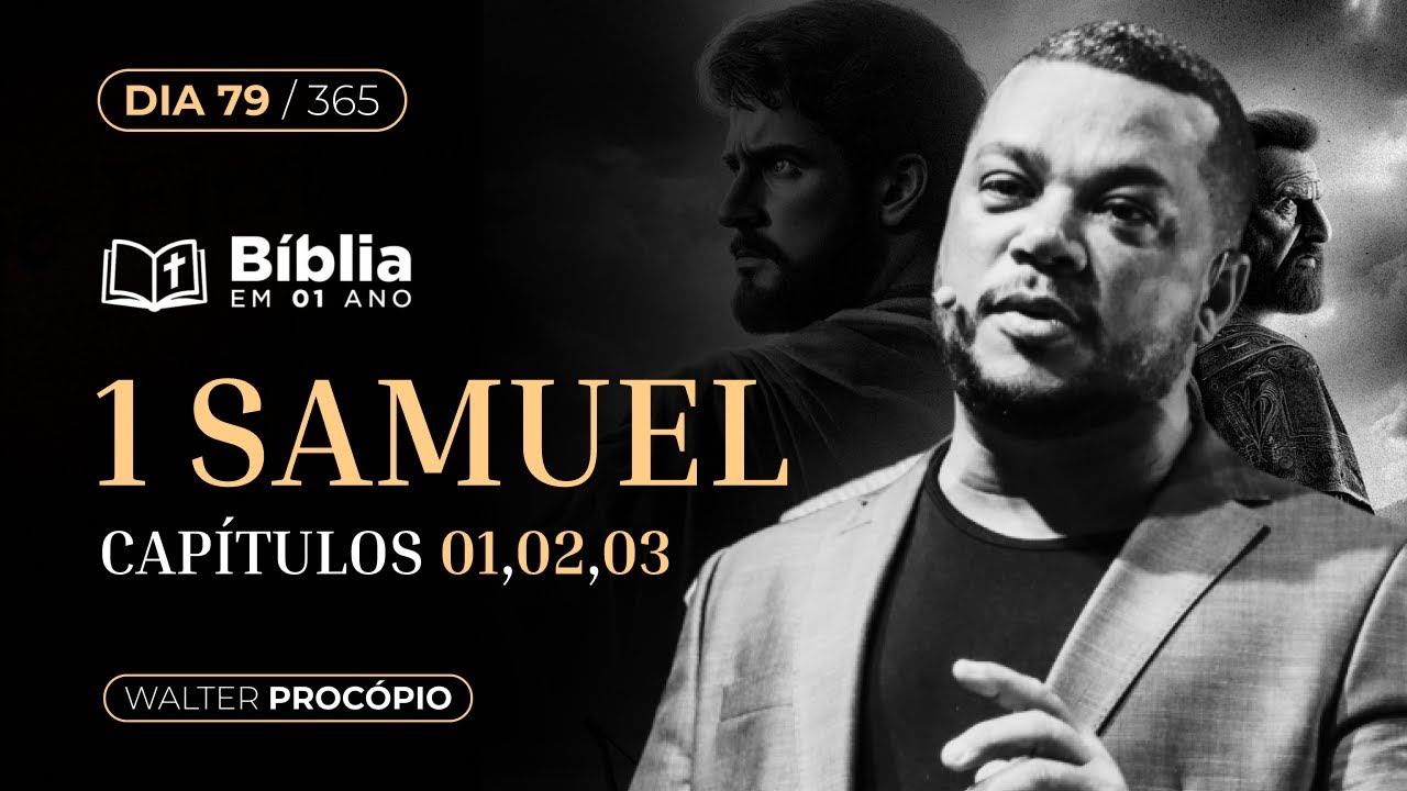 Dia 79/365 : 1 Samuel 1, 2 e 3 | Bíblia em 1 Ano | Walter Procópio