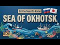Sea of Okhotsk | All You Need To Know About