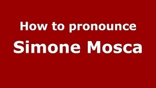How to pronounce Simone Mosca