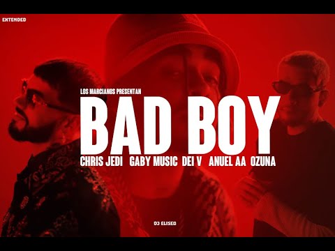 Chris Jedi, Gaby Music, Dei V, Anuel, Ozuna   BAD BOY Extended Edit