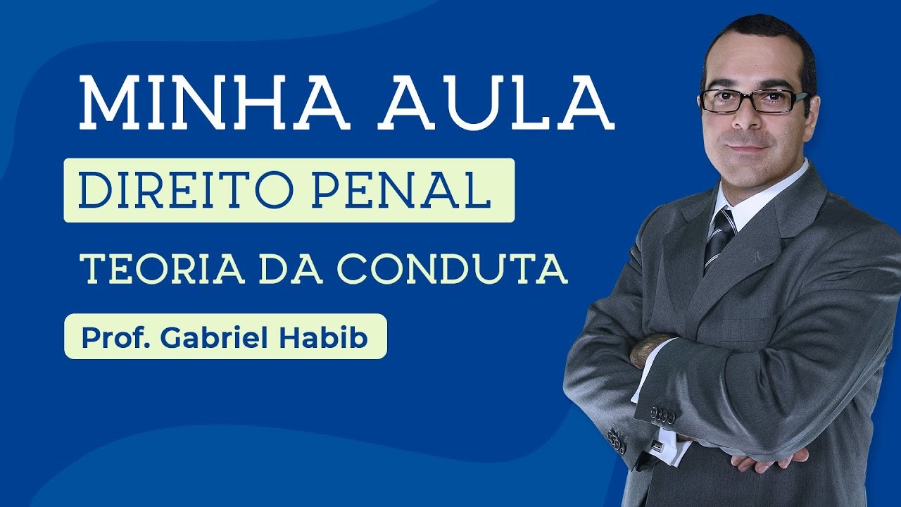 MINHA AULA – TEORIA DA CONDUTA | DIREITO PENAL | PROF. GABRIEL HABIB