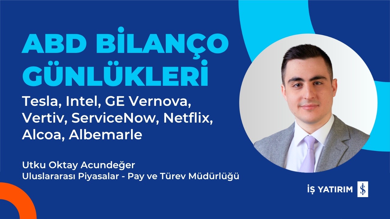 ABD BİLANÇO GÜNLÜKLERİ - Tesla, Intel, GE Vernova, Vertiv, ServiceNow, Netflix, Alcoa, Albemarle