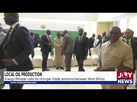 Local oil production: Energy Minister calls for stronger trade relations between West Africa.