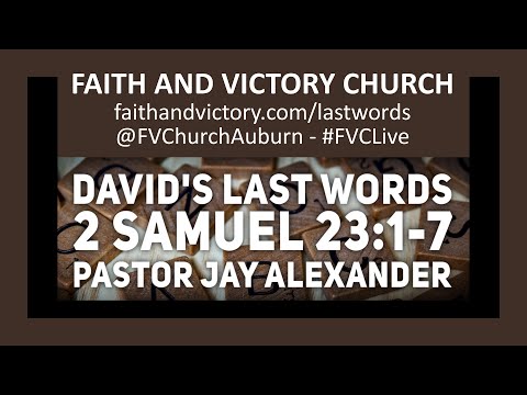 David's Last Words - 2 Samuel 23:1-7 - Pastor Jay Alexander