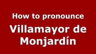 How to pronounce Villamayor De Monjardín