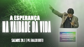 A esperança na vaidade da vida.Salmos 39.1