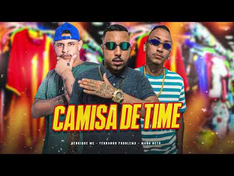 CAMISA DE TIME - FERNANDO PROBLEMA E MANO NETO E HENRIQUE MC -  MUSICA NOVA