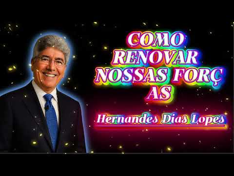 COMO RENOVAR NOSSAS FORÇAS🙏 Hernandes Dias Lopes