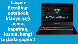 Casper Excalibur notebook klavye ışığı açma, kapatma, kısma, hangi tuşlarla yapılır?
