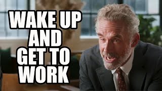 WAKE UP AND GET TO WORK - Jordan Peterson (Best Motivational Speech)